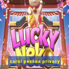 carol pessoa privacy